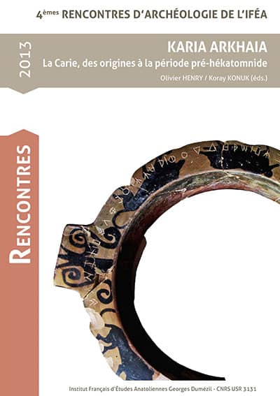 Henry, Olivier – Koray Konuk; KARIA ARKHAIA. La Carie, des origines à la période pré-hékatomnide Henry, Olivier – Koray Konuk; KARIA ARKHAIA. La Carie, des origines à la période pré-hékatomnide