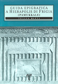 Ritti, Tullia : Guida epigrafica a Hierapolis di Frigia (Pamukkale) Ritti, Tullia : Guida epigrafica a Hierapolis di Frigia (Pamukkale)