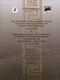 Pektaş, Kadir – Saim Cirtil – Selda Özgün Cirtil : Proceedings of the XIIIth Symposium of Medieval and Turkish Period Excavations and Art Historical Researches, 14-16 October 2009