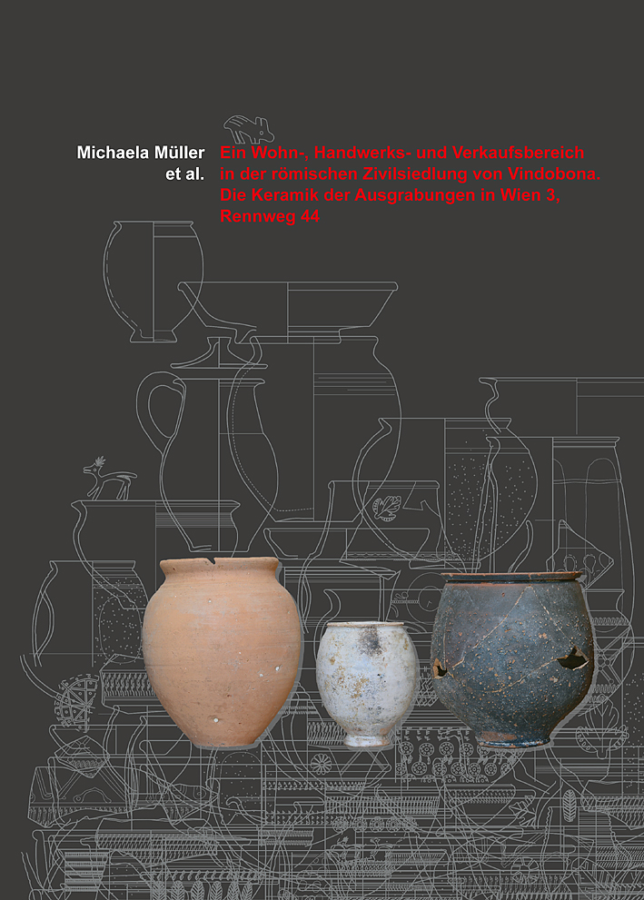 Müller, Michaela : Ein Wohn-, Handwerks- und Verkaufsbereich in der römischen Zivilsiedlung von Vindobona. Die Keramik der Ausgrabungen in Wien 3, Rennweg 44