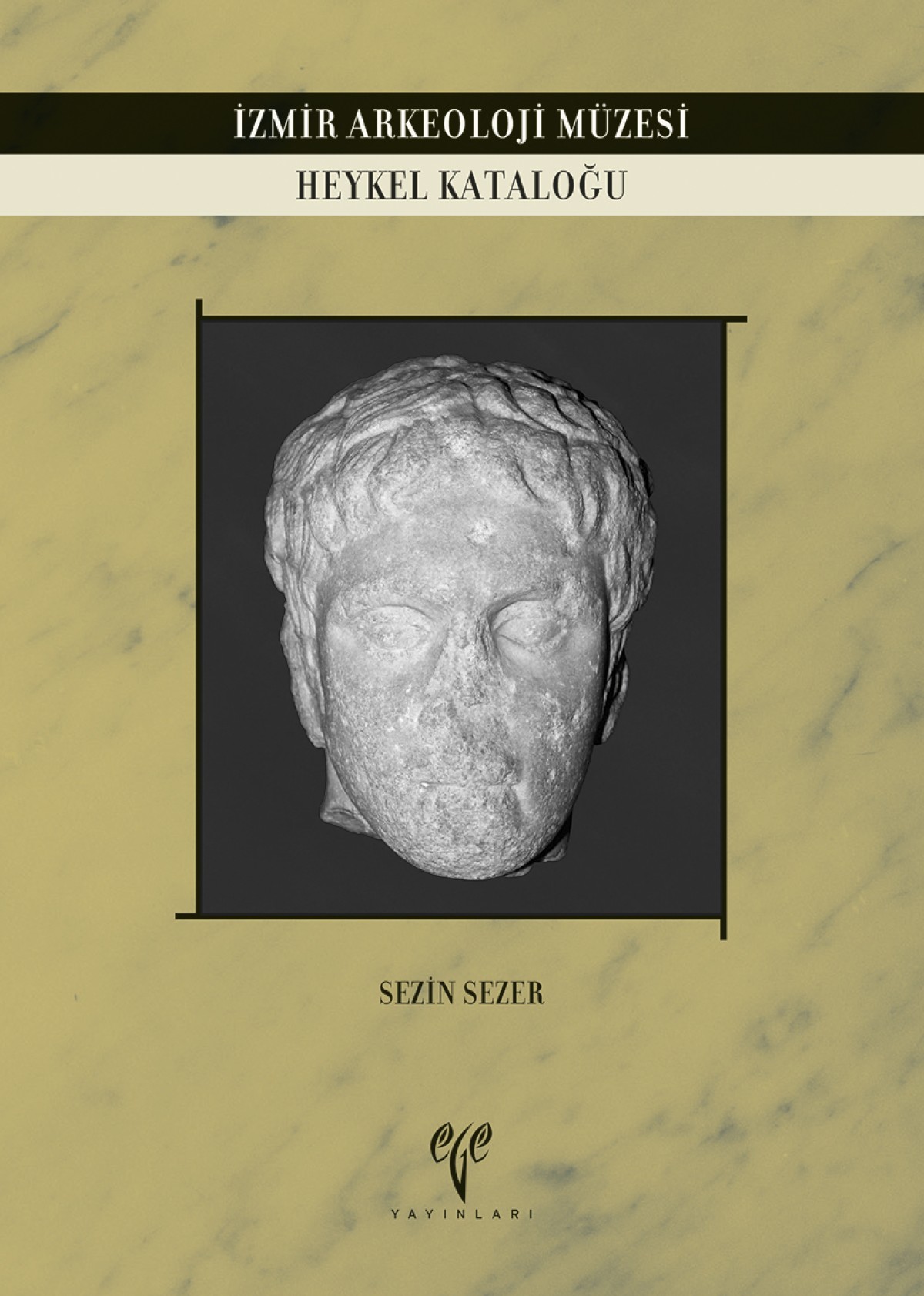 Sezer, S. Sezin : Izmir Arkeoloji Müzesi Heykel Kataloğu Sezer, S. Sezin : Izmir Arkeoloji Müzesi Heykel Kataloğu