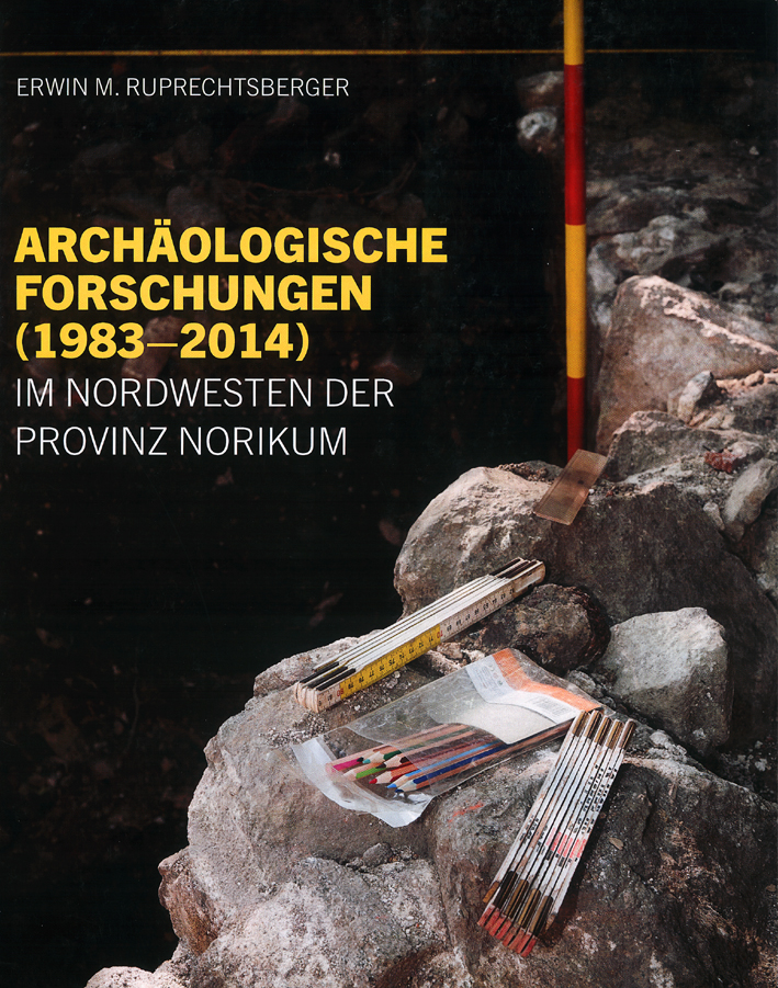 Ruprechtsberger, Erwin M.; Archäologische Forschungen (1983-2014) im Nordwesten der Provinz Norikum
