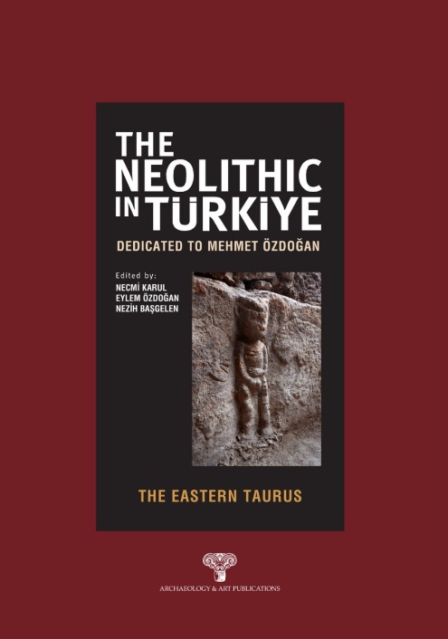 Karul, Necmi – Eylem Özdoğan – Nezih Başgelen : The Neolithic in Türkiye. Dedicated to Mehmet Özdoğan. The Eastern Taurus