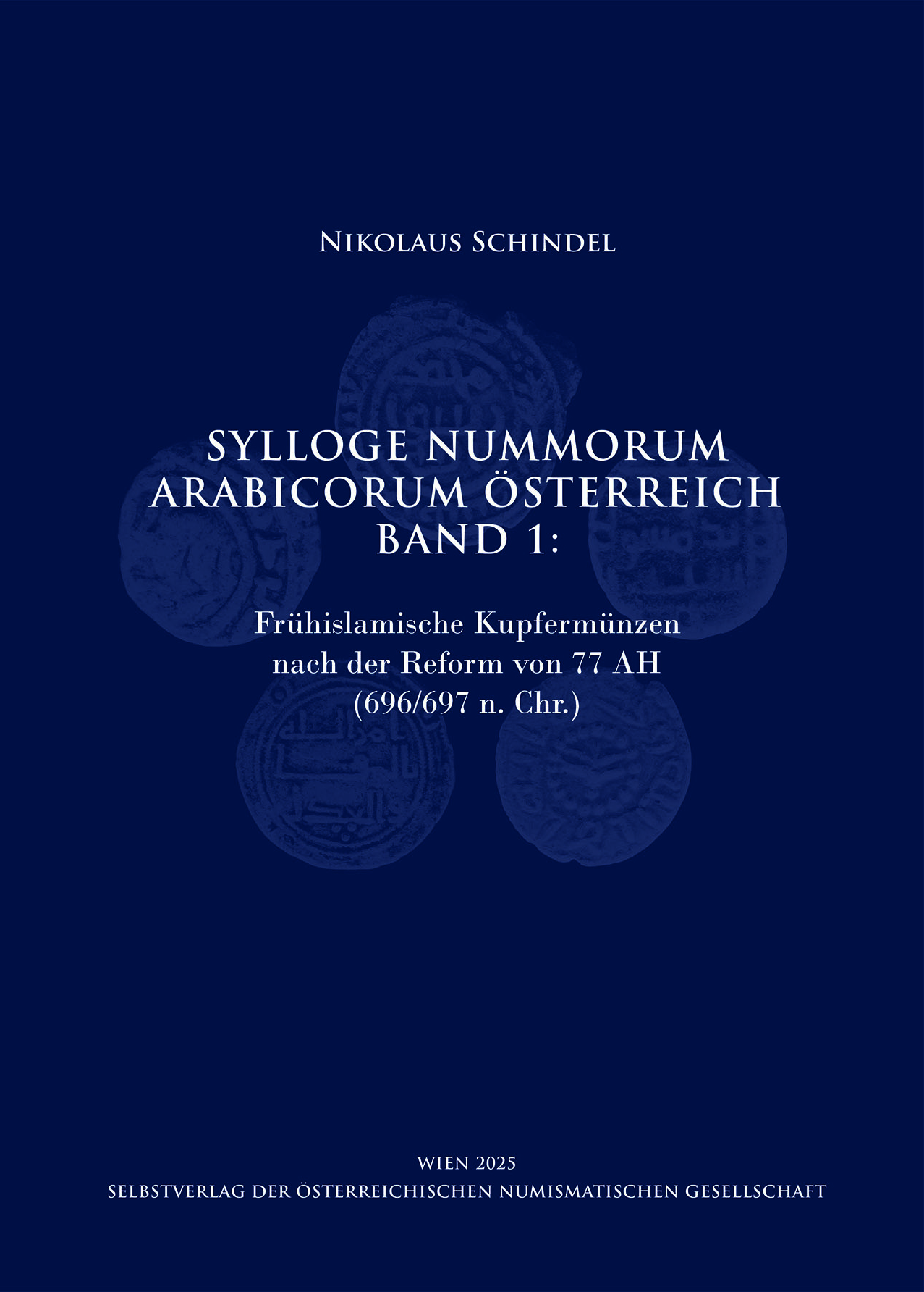 Schindel, Nikolaus : Sylloge Nummorum Arabicorum Österreich Band I: Frühislamische Kupfermünzen nach der Reform von 77 AH (696/697 n. Chr.) Schindel, Nikolaus : Sylloge Nummorum Arabicorum Österreich Band I: Frühislamische Kupfermünzen nach der Reform von 77 AH (696/697 n. Chr.)