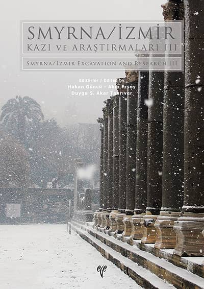Ersoy, Akın - Hakan Göncü - Duygu S. Akar Tanrıver : Smyrna/Izmir - Excavation and Research III Ersoy, Akın - Hakan Göncü - Duygu S. Akar Tanrıver : Smyrna/Izmir - Excavation and Research III