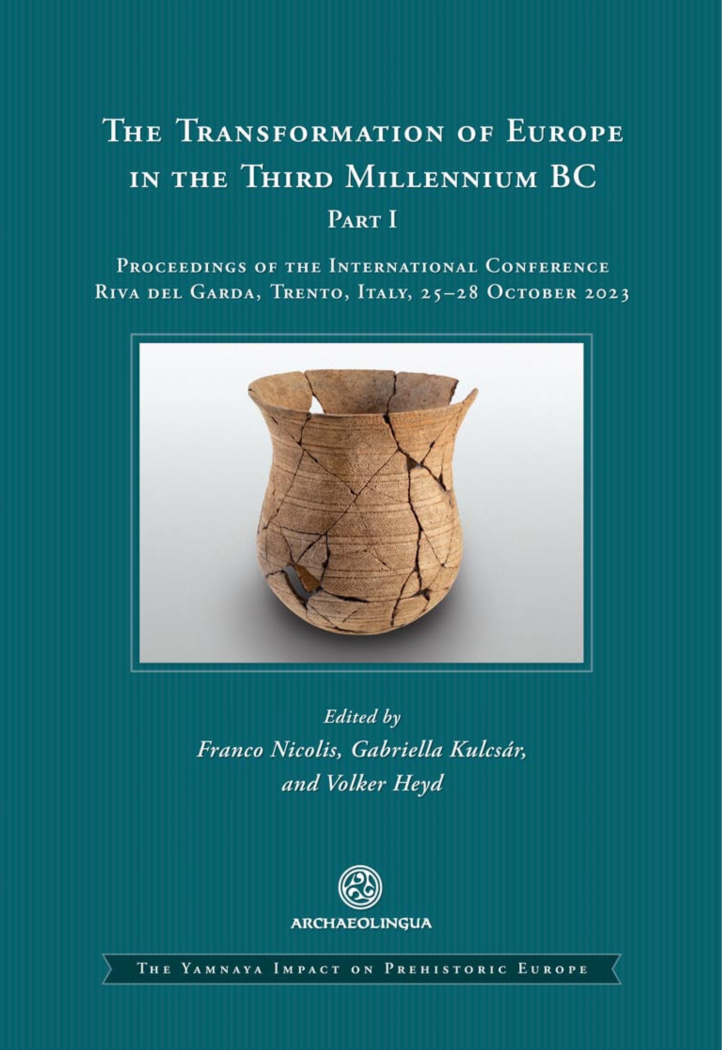 Nicolis, Franco – Gabriella Kulcsár – Volker Heyd (eds.) : The Transformation of Europe in the Third Millennium BC, Part 1. Proceedings of the International Conference in Riva del Garda, Italy, 25-28 October 2023