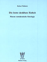 Wallisch, Robert - Die letzte denkbare Einheit. Platons vorsokratische Ontologie