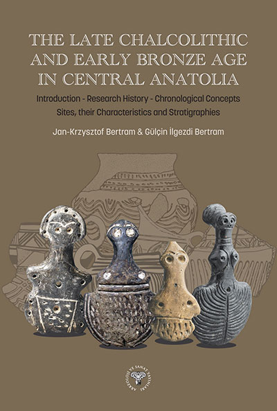 İlgezdi Bertram, Gülçin – Jan-Krzysztof Bertram : The Late Chalcolithic and Early Bronze Age in Central Anatolia.