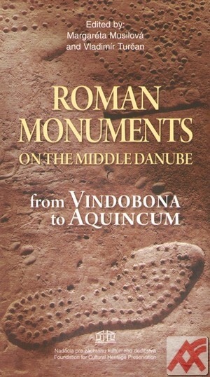 Musilová, Margaréta – Vladimir Turčan (eds.) : Roman Monuments on the middle Danube from Vindobona to Aquincum