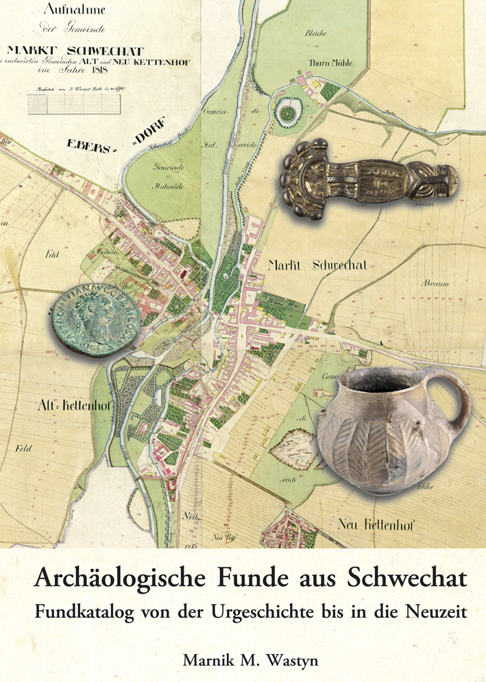 Wastyn, Marnik M. : Archäologische Funde aus Schwechat. Fundkatalog von der Urgeschichte bis in die Neuzeit