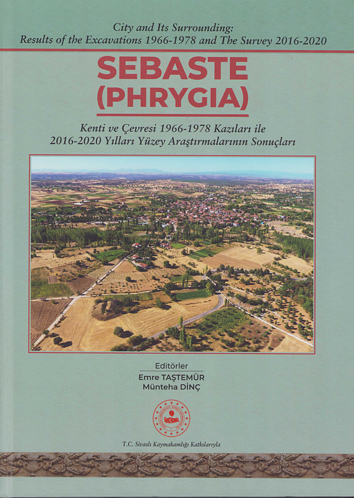 Taştemür, Emre – Münteha Dinç : Sebaste – Phrygia (City and its Surrounding: Results of the Excavations 1966-1978 and the Survey 2016-2020)