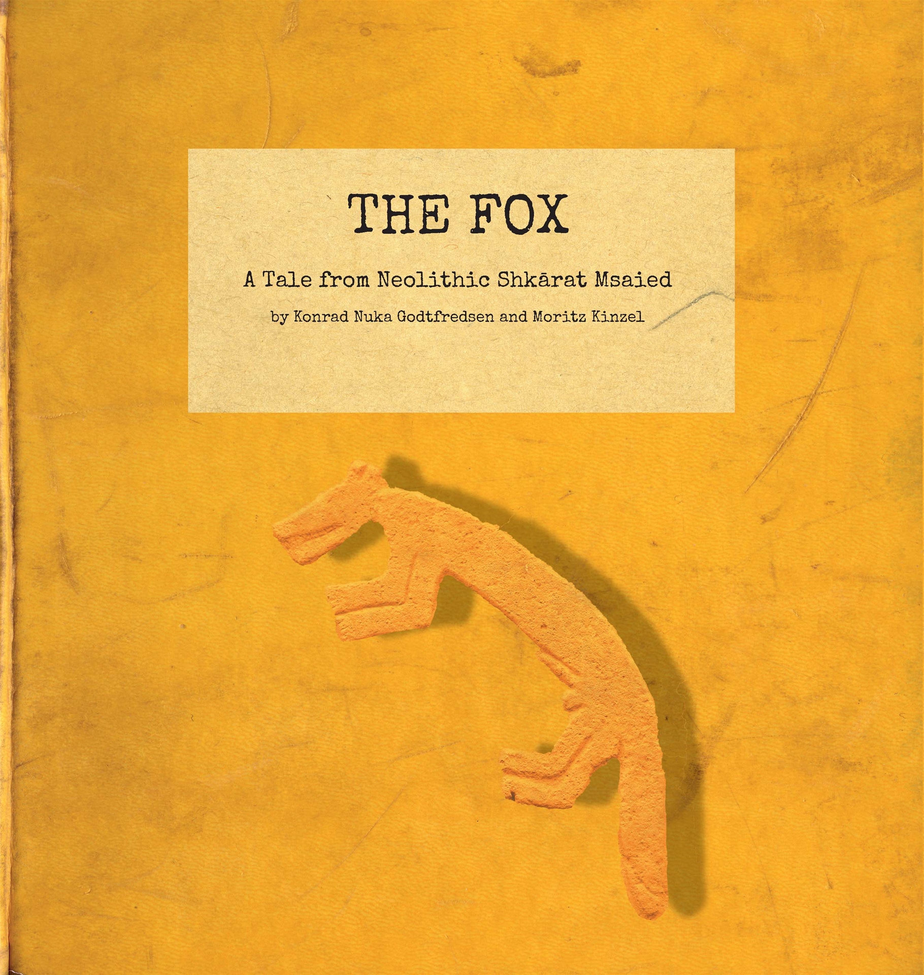 Godtfredsen, Konrad Nuka – Moritz Kinzel; The Fox. A Tale from Neolithic Shkārat Msaied Godtfredsen, Konrad Nuka – Moritz Kinzel; The Fox. A Tale from Neolithic Shkārat Msaied