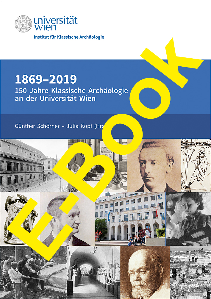 Schörner, Günther - Julia Kopf; - 1869-2019. 150 Jahre Klassische Archäologie an der Universität Wien