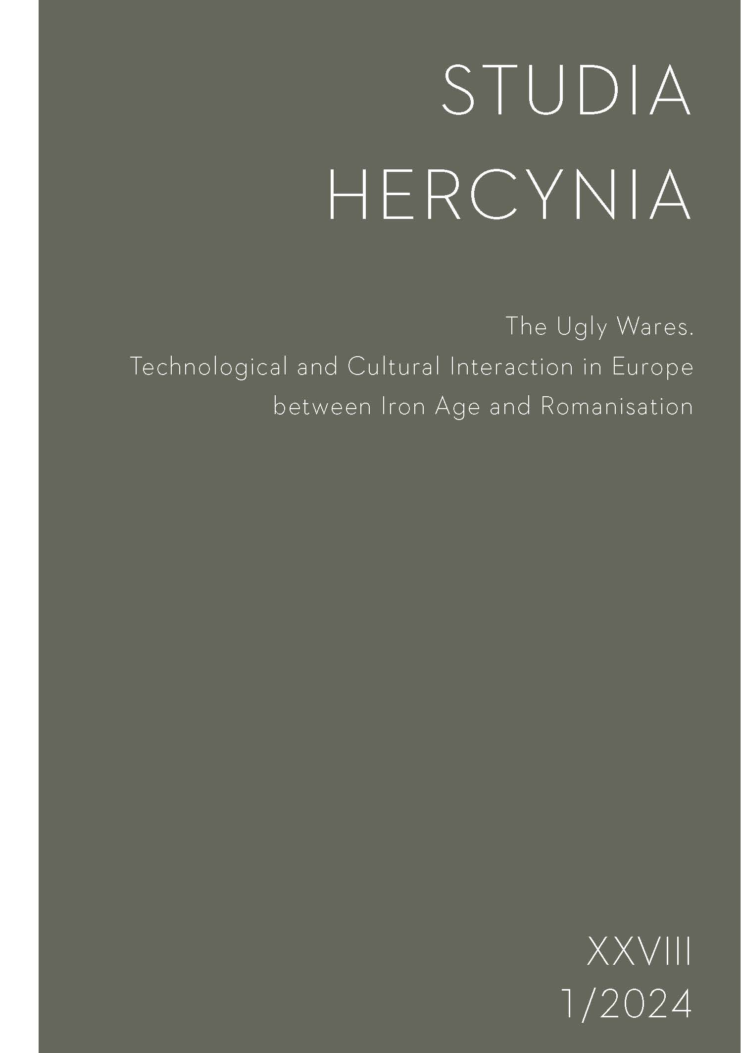 Studia Hercynia 28/1, 2024 – The Ugly Wares. Technological and Cultural Interaction in Europe between Iron Age and Romanisation Studia Hercynia 28/1, 2024 – The Ugly Wares. Technological and Cultural Interaction in Europe between Iron Age and Romanisation