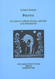 Németh, György : Politai. Studies in Greek Social History and Epigraphy