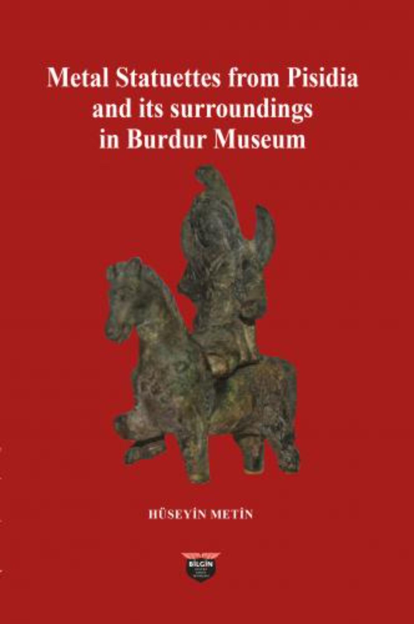 Metin, Hüseyin : Metal Statuettes from Pisidia and its Surrondings in Burdur Museum