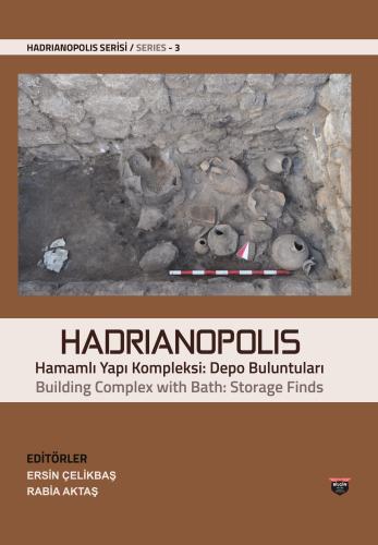 Çelikbaş, Ersin – Rabia Aktaş : Hadrianopolis. Building Complex with Bath Storage Finds / Hamamlı Yapı Kompleksi: Depo buluntuları