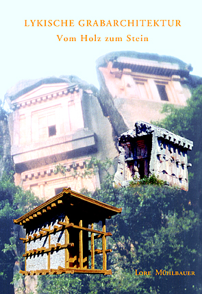 Mühlbauer, Lore - Lykische Grabarchitektur Mühlbauer, Lore - Lykische Grabarchitektur