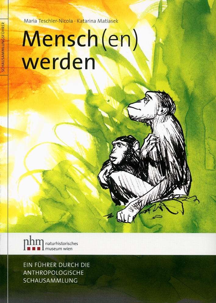 Teschler-Nicola, Maria – Katarina Matiasek : Mensch(en) werden. Ein Führer durch die Anthropologische Schausammlung