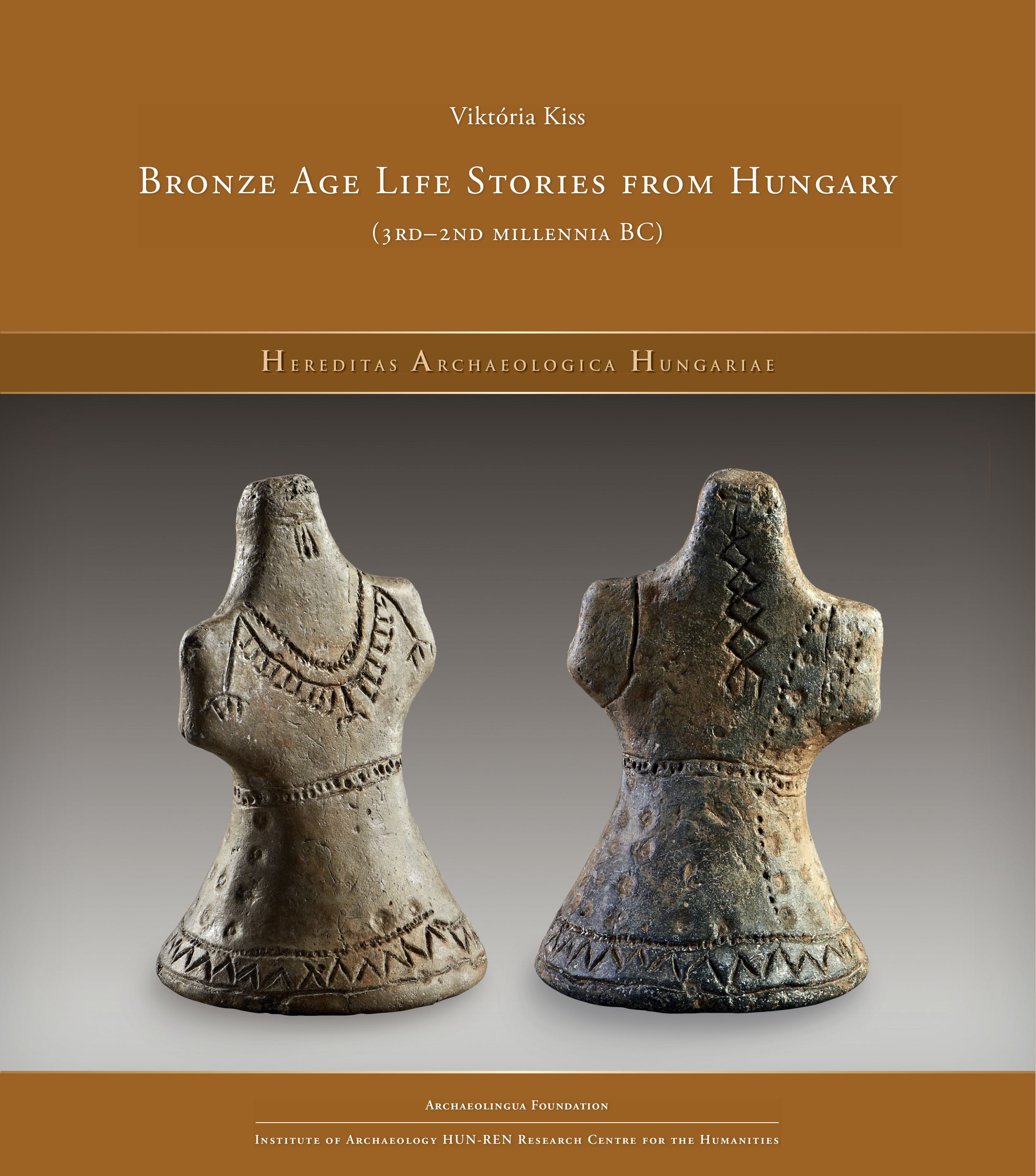 Kiss, Víktoria : Bronze Age Life Stories from Hungary (3rd–2nd millennia BC) Kiss, Víktoria : Bronze Age Life Stories from Hungary (3rd–2nd millennia BC)