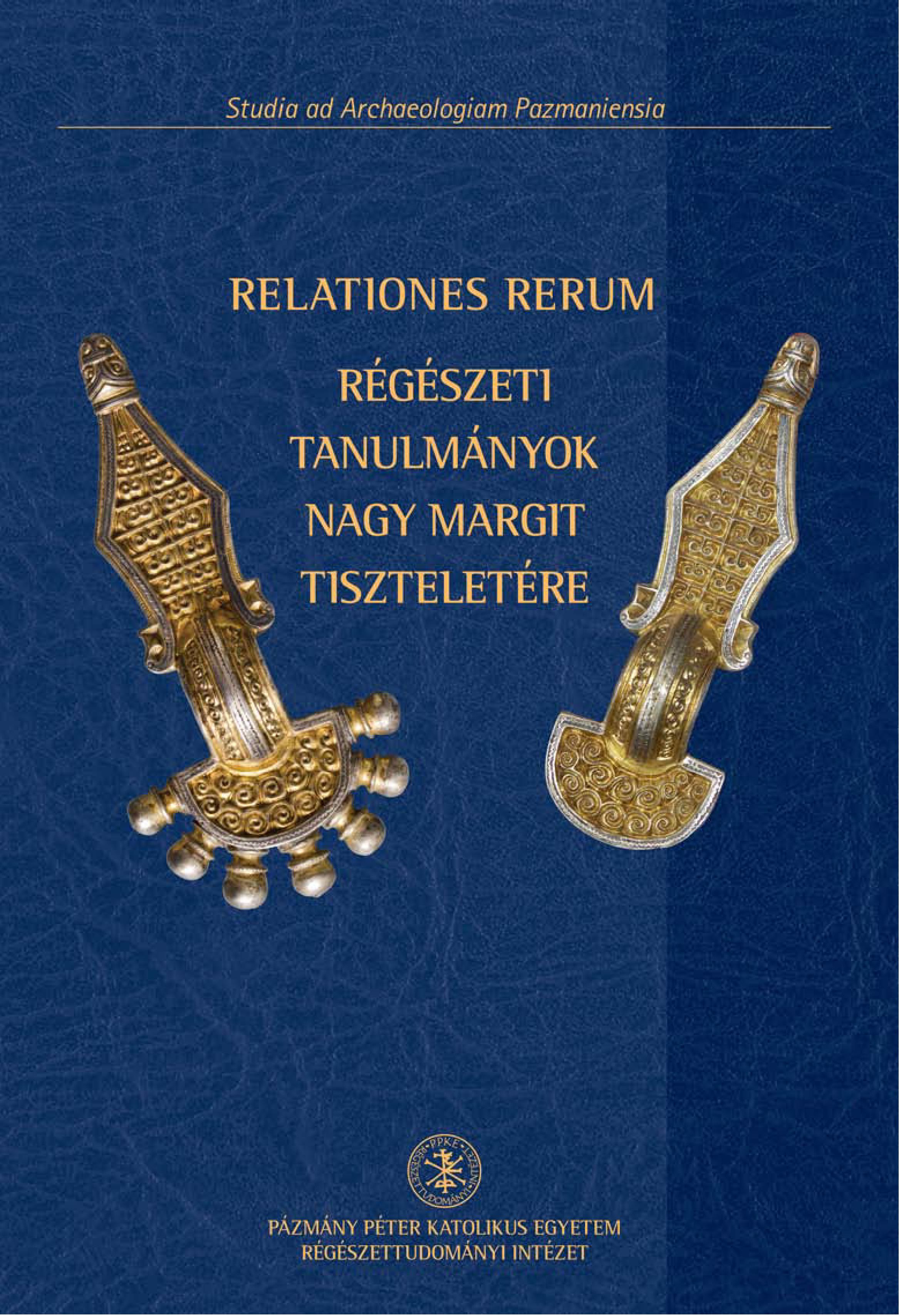 Balogh, Csilla – Balász Major – Attila Türk : Relationes Rerum. Régészeti tanulmányok Nagy Margit tiszteletére = Archäologische Studien zu Ehren von Margit Nagy