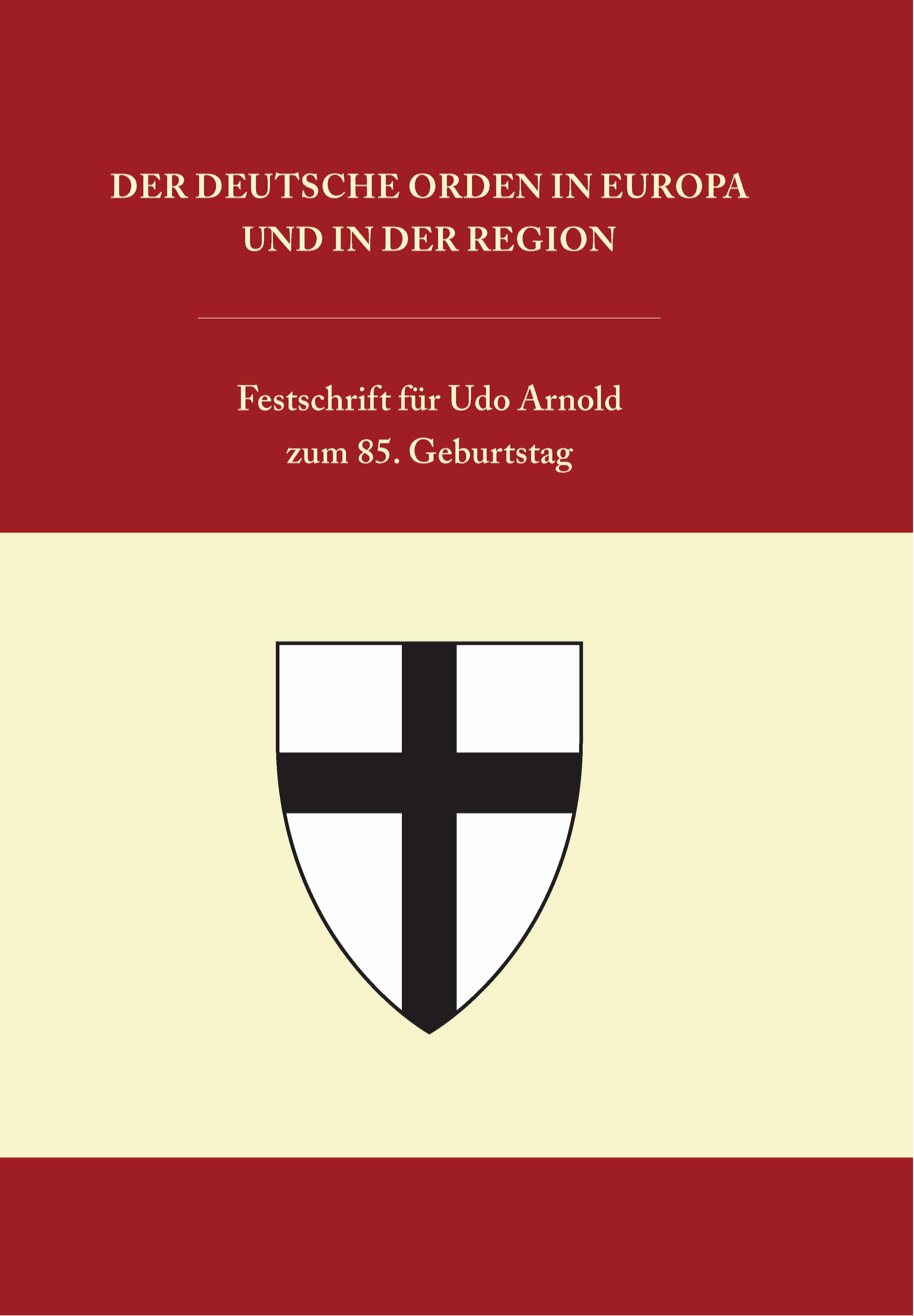 Czaja, Roman – Helmut Flachenecker – Katharina Kemmer – László Pósán (Hrsg.) : Der Deutsche Orden in Europa und in der Region. Festschrift für Udo Arnold zum 85. Geburtstag