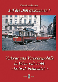 Lassbacher, Ernst : Auf die Bim gekommen? Verkehr und Verkehrspolitik in Wien seit 1744 - kritisch betrachtet