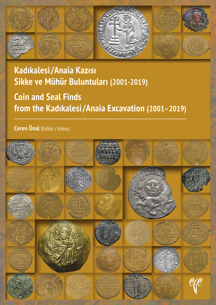 Ünal, Ceren : Coin and Seal Finds from the Kadıkalesi/Anaia Excavation (2001–2019) / Kadıkalesi/Anaia Kazısı Sikke ve Mühür Buluntuları (2001-2019)