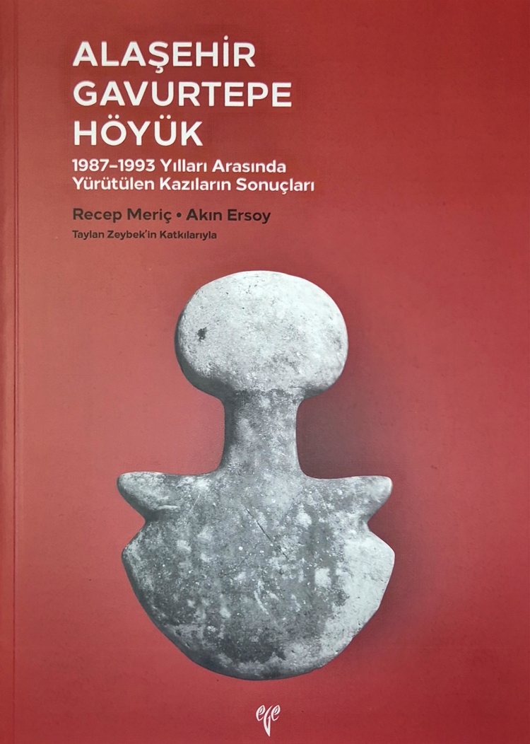 Ersoy, Akın – Recep Meriç : Alaşehir Gavurtepe Höyük. 1987 - 1993 Yılları Arasında Yürütülen Kazıların Sonuçları