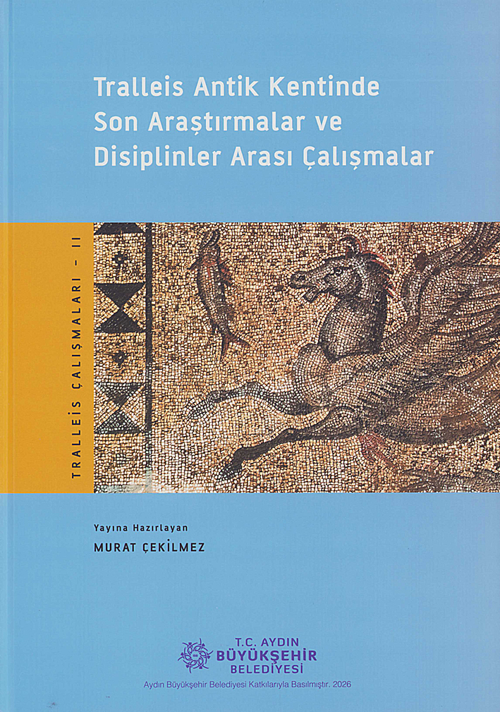 Çekilmez, Murat (ed.) : Tralleis Antik Kentinde Son Araştırmalar ve Disiplinler Arası Çalışmalar (Tralleis Çalışmaları II)