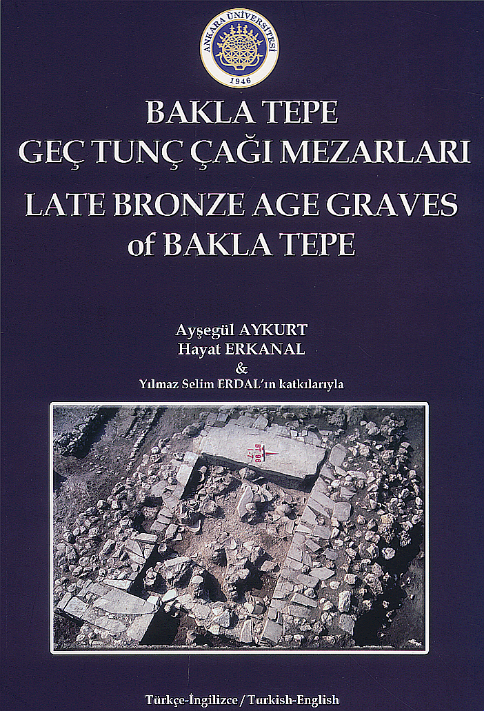 Aykurt, Ayşegül - Hayat Erkanal : Late Bronze Age Graves of Bakla Tepe