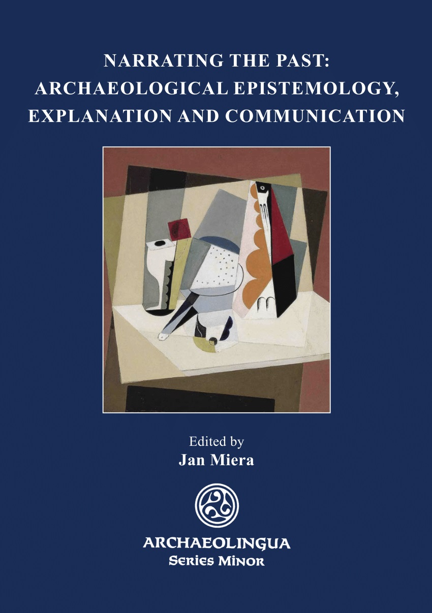 Miera, Jan (ed.) : Narrating the Past: Archaeological Epistemology, Explanation and Communication.