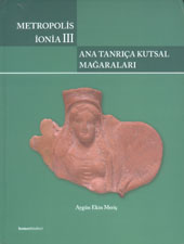 Meriç, Aygün Ekin : Metropolis Ionia III – Ana Tanrıça Kutsal Mağaraları