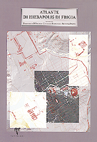 D'Andria, Francesco - Giuseppe Scardozzi - Antonia Spanò : Atlante di Hierapolis di Frigia D'Andria, Francesco - Giuseppe Scardozzi - Antonia Spanò : Atlante di Hierapolis di Frigia