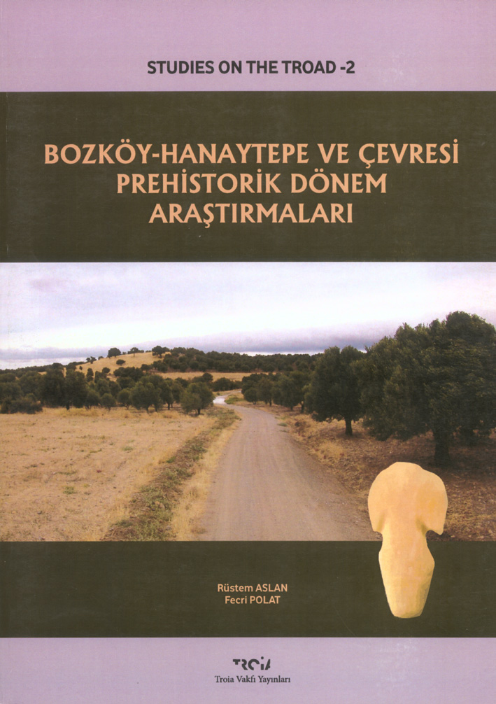 Aslan, Rüstem – Fecri Polat : Bozköy-Hanaytepe ve Çevresi Prehistorik Dönem Araştırmaları Aslan, Rüstem – Fecri Polat : Bozköy-Hanaytepe ve Çevresi Prehistorik Dönem Araştırmaları