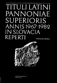 Hošek, Radislav ; Tituli Latini Pannoniae Superioris annis 1967-1982 in Slovacia reperti