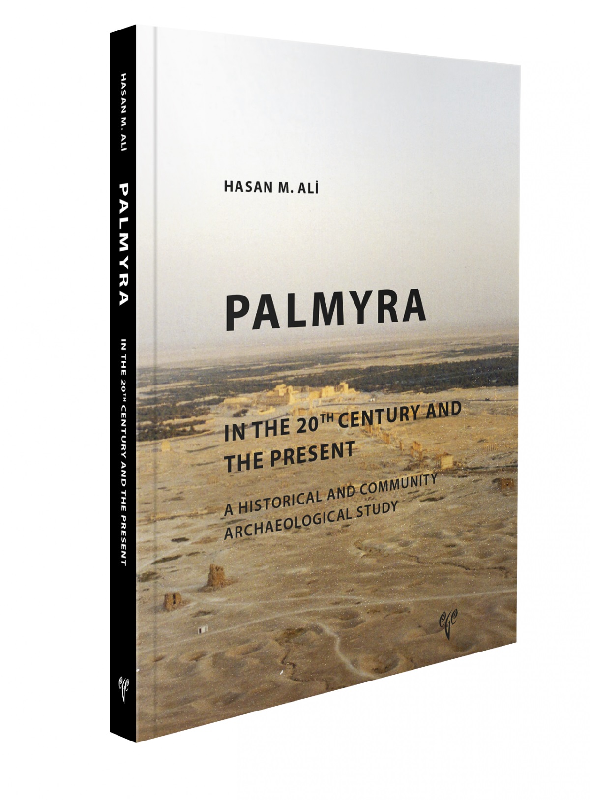 Ali, Hasan M. : Palmyra. In the 20th Century and the Present. A Historical and Community Archaeological Study