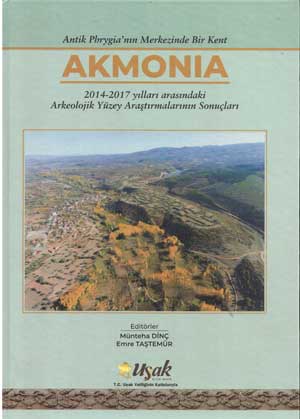 Dinç, Münteha  – Emre Taştemür : Antik Phrygia'nın merkezinde bir kent. Akmonia : 2014-2017 yılları arasındaki arkeolojik yüzey araştırmalarının sonuçları