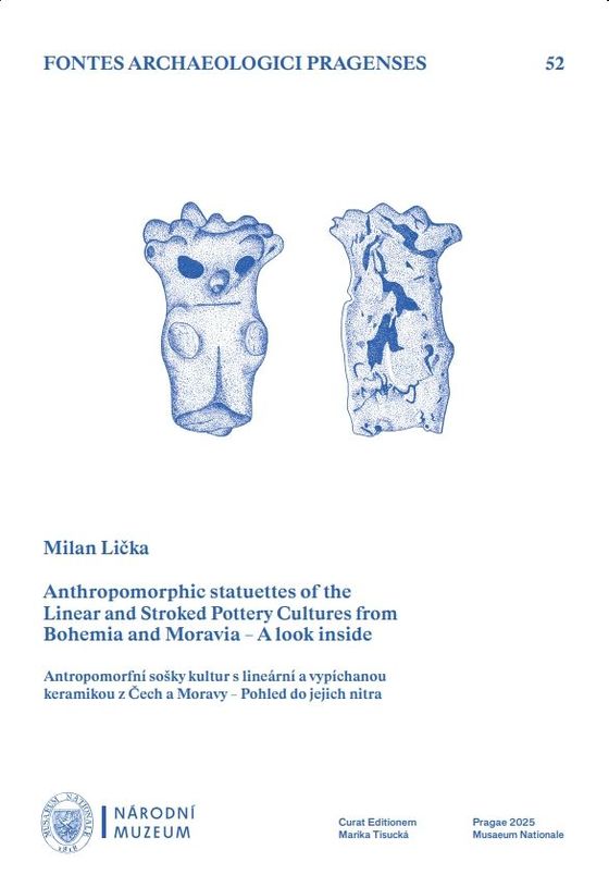 Lička, Milan : Anthropomorphic statuettes of the Linear and Stroked Pottery Cultures from Bohemia and Moravia – A look inside