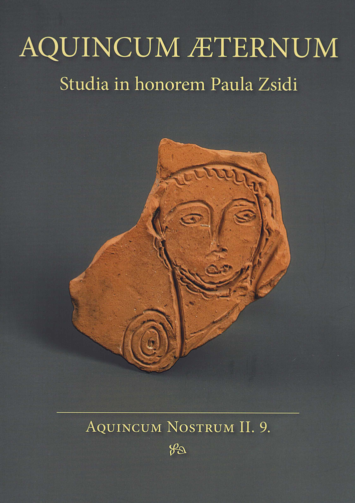 Budai Balogh, Tibor – Orsolya Láng – Péter Vámos : Aquincum Æternum. Studia in honorem Paula Zsidi