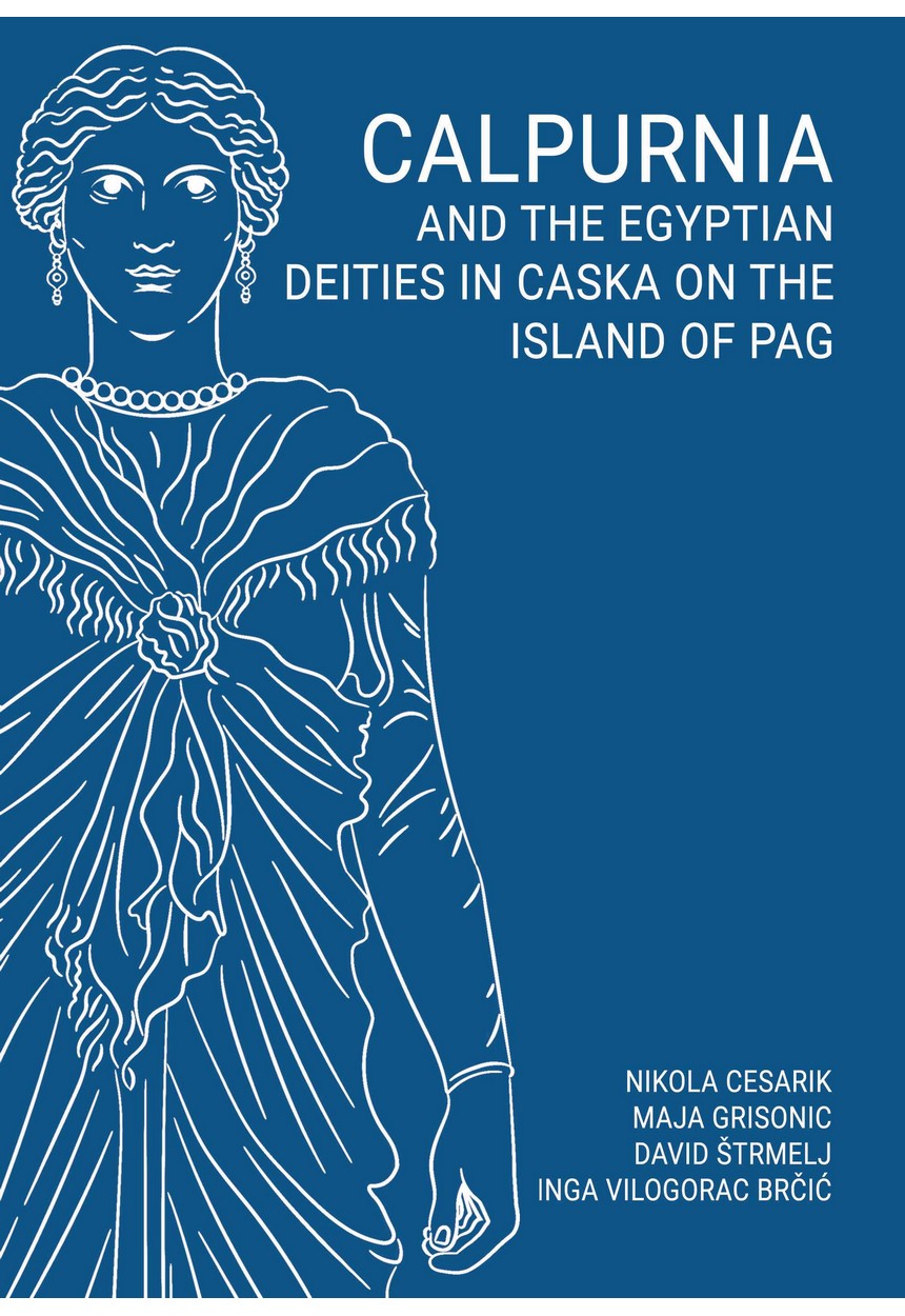 Cesarik, Nikola – Maja Grisonic – David Štrmelj – Inga Vilogorac-Brčić : Calpurnia and the Egyptian Deities in Caska on the Island of Pag
