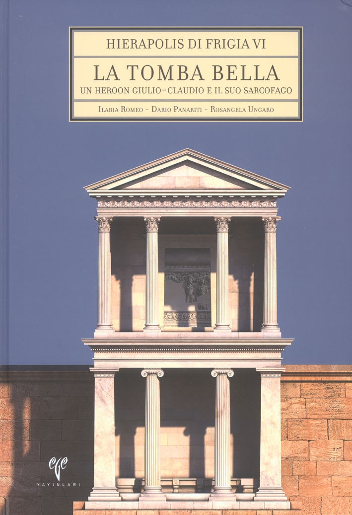 Romeo, Ilaria – Dario Panariti – Rosangela Ungaro : La Tomba Bella. Un heroon giulio-claudio e il suo sarcofago Romeo, Ilaria – Dario Panariti – Rosangela Ungaro : La Tomba Bella. Un heroon giulio-claudio e il suo sarcofago