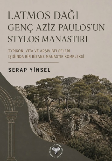 Yinsel, Serap : Latmos Dağı Genç Aziz Paulos’un Stylos Manastırı