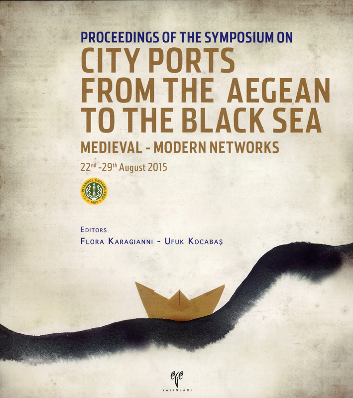 Karagianni, Flora – Ufuk Kocabaş : Proceedings of the Symposium on City Ports from the Aegean to the Black Sea. Medieval - Modern Networks