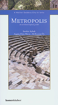 Aybek, Serdar - Aygün Ekin Meriç - Ali Kazım Öz : A Mother Goddess City in Ionia: Metropolis - an archaeological guide