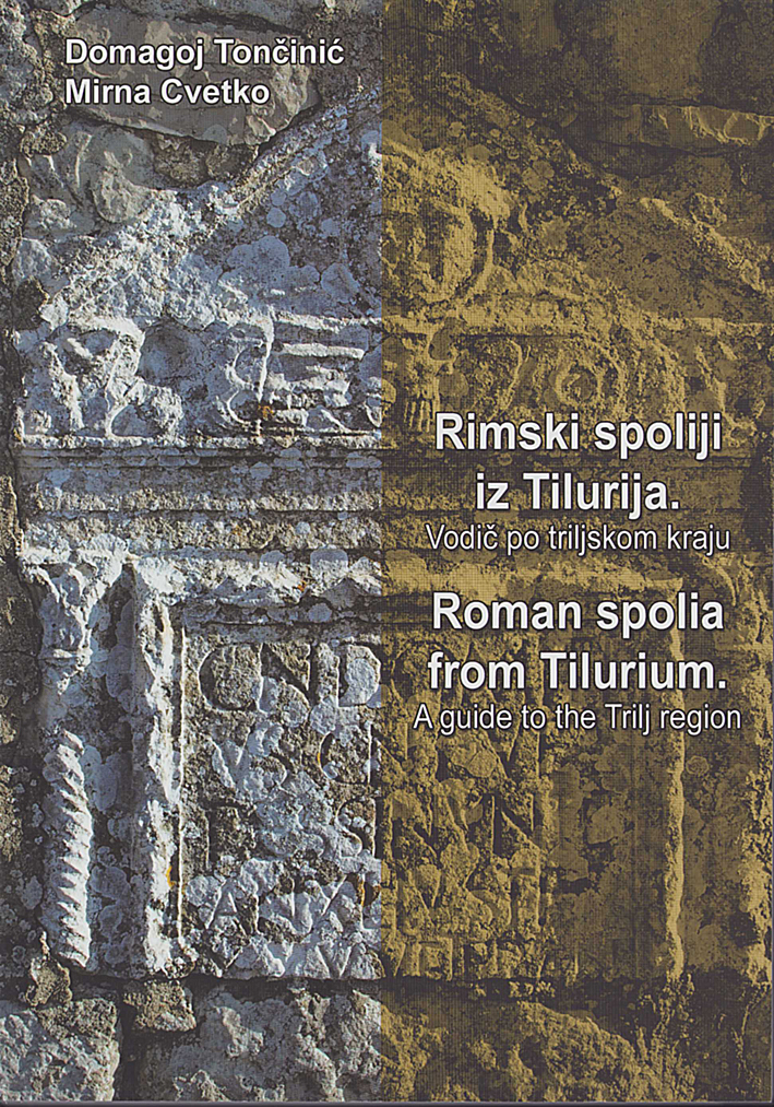 Tončinić, Domagoj – Mirna Cvetko : Rimski spoliji iz Tilurija. / Roman spolia from Tilurium.