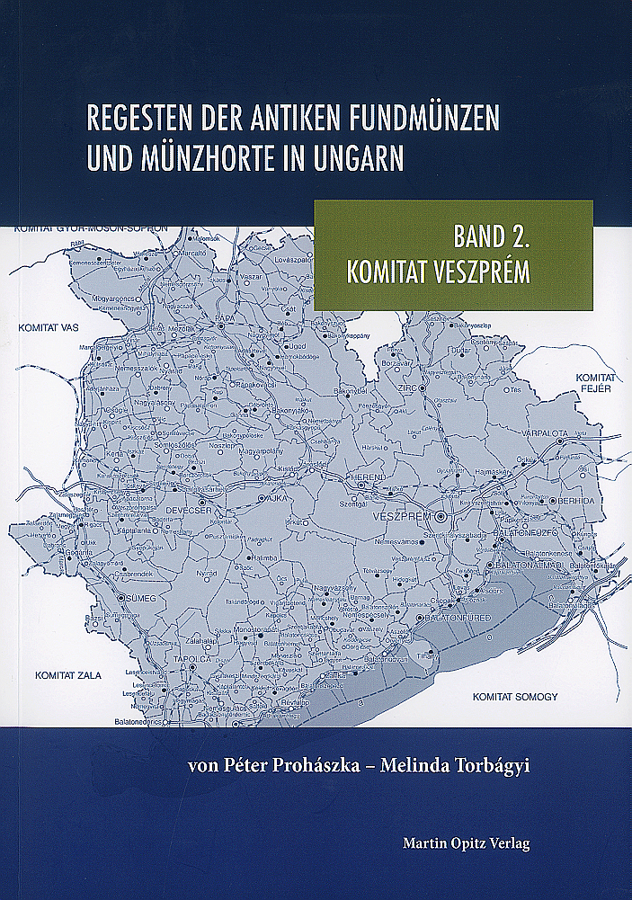 Prohászka, Péter – Melinda Torbágyi : Regesten der antiken Fundmünzen und Münzhorte in Ungarn – Band 2. Komitat Veszprém Prohászka, Péter – Melinda Torbágyi : Regesten der antiken Fundmünzen und Münzhorte in Ungarn – Band 2. Komitat Veszprém