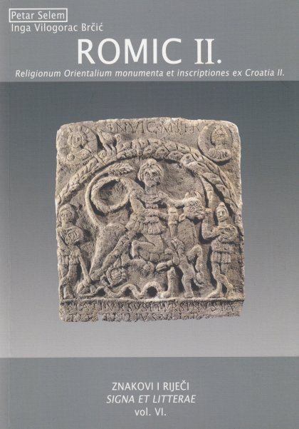 Selem, Petar – Inga Vilogorac Brčić : ROMIC II. Religionum Orientalium monumenta et inscriptiones ex Croatia II.