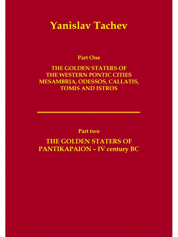 Tachev, Yanislav : The Golden Staters of the Western Pontic Cities Mesambria, Odessos, Callatis, Tomis and Istros — The Golden Staters of Pantikapaion (4th century BC)