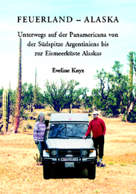 Knyz, Eveline - Feuerland - Alaska. Unterwegs auf der Panamericana von der Südspitze Argentiniens bis zur Eismeerküste Alaskas